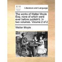 The Works of Walter Moyle Esq; None of Which Were Ever Before Publish'd. in Two Volumes. Volume 2 of 2 Paperback, Gale Ecco, Print Editions