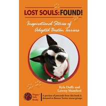 Lost Souls: Found! Inspiring Stories of Adopted Boston Terriers Paperback, Happy Tails Books, LLC