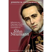 Reflections on a Pilgrimage to Rome on the Occasion of the Canonization of St. John Neumann Paperback, Createspace Independent Publishing Platform