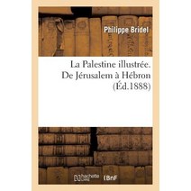La Palestine Illustree: Collection de Vues Recueillies En Orient Par F. Et E. Thevoz: de Jerusalem a Hebron Paperback, Hachette Livre - Bnf