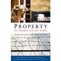 Property for People Not for Profit: Alternatives to the Global Tyranny of Capital Paperback, Zed Books