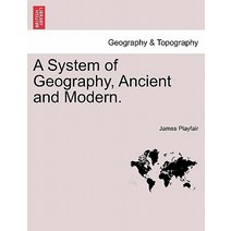 A System of Geography Ancient and Modern. Paperback, British Library, Historical Print Editions