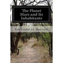 The Planet Mars and Its Inhabitants Paperback, Createspace Independent Publishing Platform
