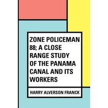 Zone Policeman 88; A Close Range Study of the Panama Canal and Its Workers Paperback, Createspace Independent Publishing Platform