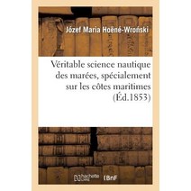 Veritable Science Nautique Des Marees Specialement Sur Les Cotes Maritimes; Et Reforme: Des Mathemati..., Hachette Livre - Bnf