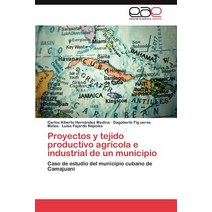 Proyectos y Tejido Productivo Agricola E Industrial de Un Municipio, Eae Editorial Academia Espanola