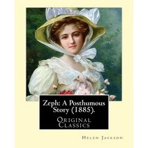 Zeph: A Posthumous Story (1885). By: Helen Jackson (Original Classics): Helen Maria Hunt Jackson Born..., Createspace Independent Publishing Platform