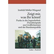 Zeigt Mir Was Ihr Konnt!: Punks in Der Jugendarbeit. Praxisbeispiele Aus Grossbritannien Und Der Bund..., Vs Verlag Fur Sozialwissenschaften