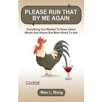 Please Run That by Me Again: Everything You Wanted to Know about Words and Idioms But Were Afraid to A..., Createspace Independent Publishing Platform