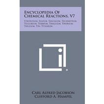 Encyclopedia of Chemical Reactions V7: Strontium Sulfur Tantalum Technetium Tellurium Terbium T..., Literary Licensing, LLC