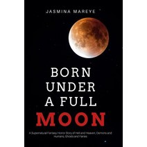 Born Under a Full Moon: A Supernatural Fantasy Horror Story of Hell and Heaven Demons and Humans Gho..., Createspace Independent Publishing Platform