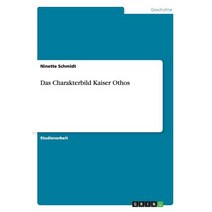 Das Charakterbild Kaiser Othos, Grin Verlag Gmbh
