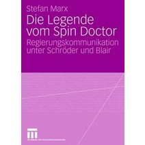 Die Legende Vom Spin Doctor: Regierungskommunikation Unter Schroder Und Blair, Vs Verlag Fur Sozialwissenschaften
