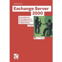 Exchange Server 2000: Installieren -- Konfigurieren -- Administrieren -- Optimieren: Tragfahige Konzep..., Vieweg+teubner Verlag