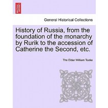History of Russia from the Foundation of the Monarchy by Rurik to the Accession of Catherine the Seco..., British Library, Historical Print Editions