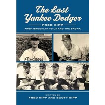 The Last Yankee Dodger: Fred Kipp from Brooklyn to La and the Bronx Paperback, Last Yankee Dodger