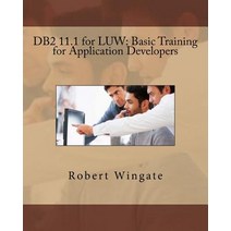 DB2 11.1 for Luw: Basic Training for Application Developers Paperback, Createspace Independent Publishing Platform