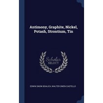 Antimony Graphite Nickel Potash Strontium Tin Hardcover, Sagwan Press