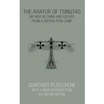 The Aviator of Tsingtao: My War in China and Escape from a British POW Camp Paperback, Camphor Press Ltd