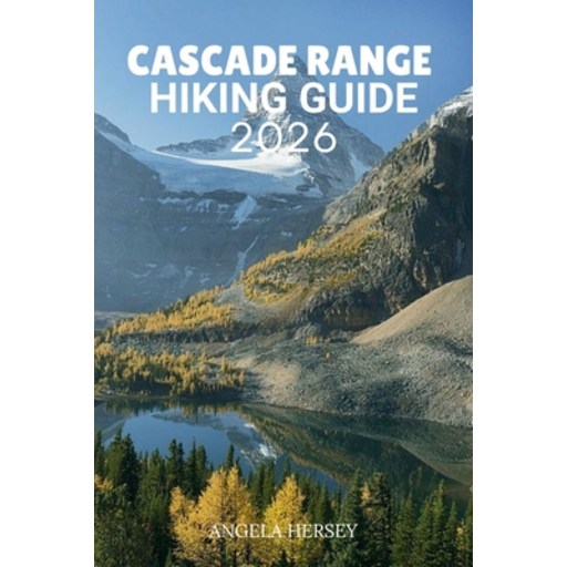 (영문도서)Cascade Range Hiking Guide 2026: The Ultimate Adventure to Trails, Peaks, Waterf..., Paperback