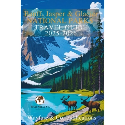 (영문도서)Banff, Jasper & Glacier National Parks 2025-2026: The Complete Adventure Guide o..., Paperback