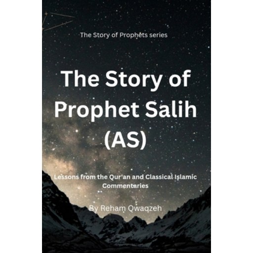(영문도서)The Story of Prophet Salih (AS): Lesson from the Qur'an and Classical Islamic Co..., Paperback