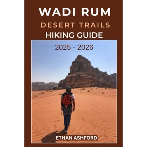 (영문도서)Wadi Rum Desert Trails Hiking Guide 2025 - 2026: The Complete Explorer's Guide t..., Paperback